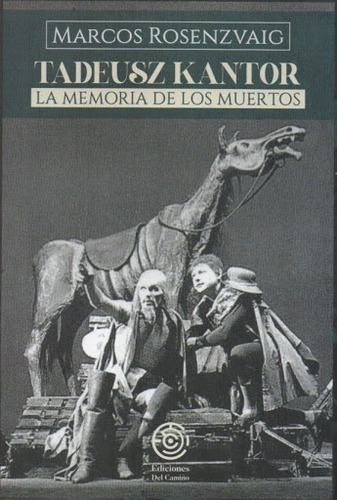 Tadeus Kantor. La Memoria De Los Muertos - Marcos Rosenzvaig