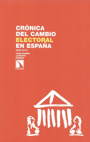 Cronica Del Cambio Electoral En España 2008-2012, De Lorente Ferrer, Jose Ramon. Editorial Los Libros De La Catarata, Tapa Blanda, Edición 1 En Español, 2012