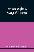 Libro Measures, Weights, & Moneys Of All Nations, And An ...