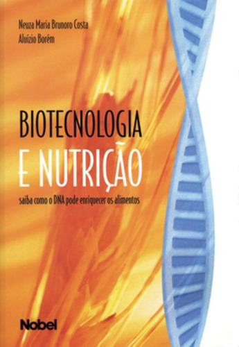 Biotecnologia e nutrição: saiba como o DNA pode enriquecer os alimentos, de Cib-Conselho De Inf Biotecnologia. Editora Brasil Franchising Participações Ltda, capa mole em português, 2010