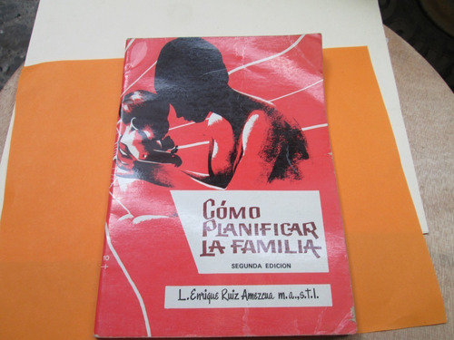 Como Planificar La Familia. Enrique Ruiz Amezcua