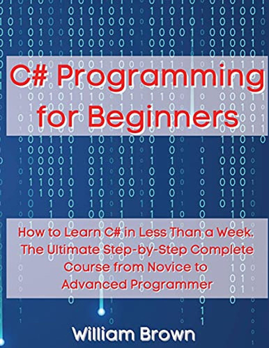 C# Programming For Beginners: How To Learn C# In Less Than A