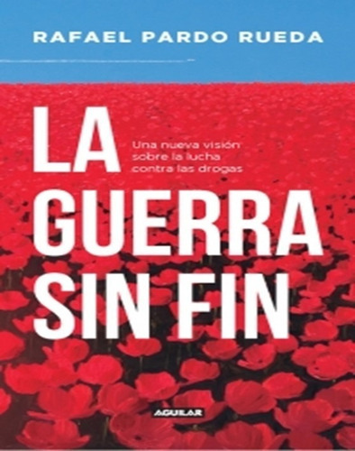 La Guerra Sin Fin, De Rafael Pardo Rueda., Vol. 1. Editorial Aguilar, Tapa Blanda En Español, 2020