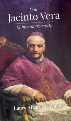 Don Jacinto Vera. El Misionero Santo - Alvarez Goyoaga, Laur