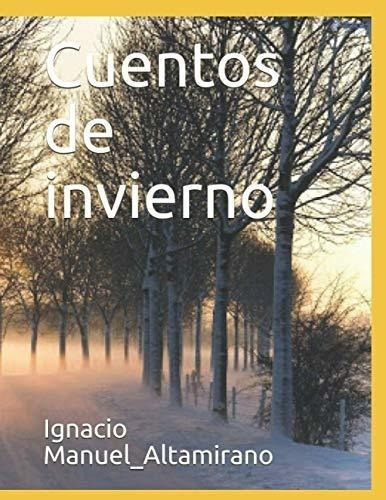Cuentos De Invierno - Manuel_altamirano, Ignacio, De Manuel_altamirano, Ignacio. Editorial Independently Published En Español