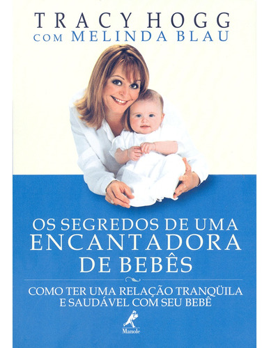 Os segredos de uma encantadora de bebês: Como ter uma relação tranqüila e saudável com seu bebê, de Hogg, Tracy. Editora Manole LTDA, capa mole em português, 2002