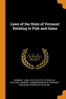 Libro Laws Of The State Of Vermont Relating To Fish And G...