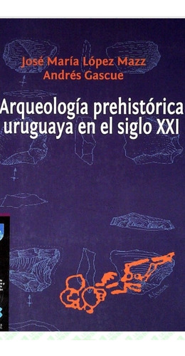 Arqueología Prehistórica Uruguaya / López Mazz / Enviamos 