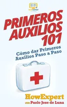 Comprar Libro: Primeros Auxilios 101: Cómo Dar Primeros Auxilios A
