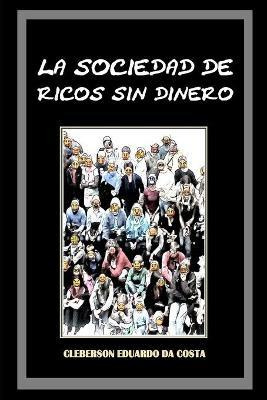 Libro La Sociedad De Ricos Sin Dinero - Cleberson Eduardo...