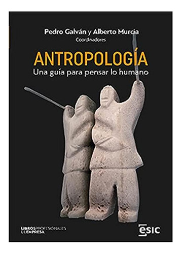Antropologia. Una Guia Para Pensar Lo Humano