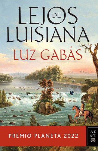 Lejos de Luisiana: Premio Planeta 2022, de Gabás, Luz. Serie Autores Españoles e Iberoamericanos Editorial Planeta México, tapa blanda en español, 2022