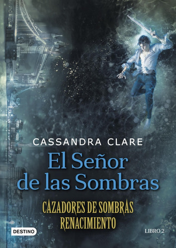 El Señor De Las Sombras. Cassandra Clare. Destino