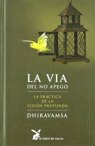 La vía del no apego: La práctica de la visión profunda, de Dhiravamsa. Editorial La Liebre de Marzo, tapa dura en español, 2022