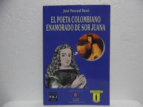 El Poeta Colombiano Enamorado De Sor Juana / Josè Pascual 