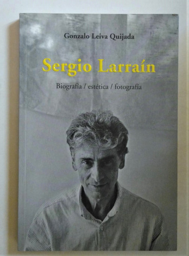 Sergio Larrain. Biografia Por Gonzalo Leiva