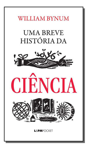 Uma Breve Historia Da Ciencia - Bolso: Uma Breve Historia Da Ciencia - Pocket, De Bynum, William. Série Ciências Humanas E Sociais Editora Lpm, Capa Mole, Edição Ciências Sociais Em Português, 20