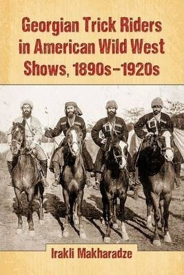 Georgian Trick Riders In American Wild West Shows, 1890s-...