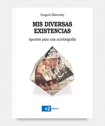 Mis Diversas Existencias: Apuntes Para Una Autobiografía, De Klimovsky Gregorio. Serie N/a, Vol. Volumen Unico. Editorial Az, Tapa Blanda, Edición 1 En Español, 2008