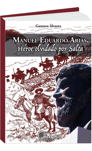 Manuel Eduardo Arias, Héroe Olvidado Por Salta -gus. Álvarez