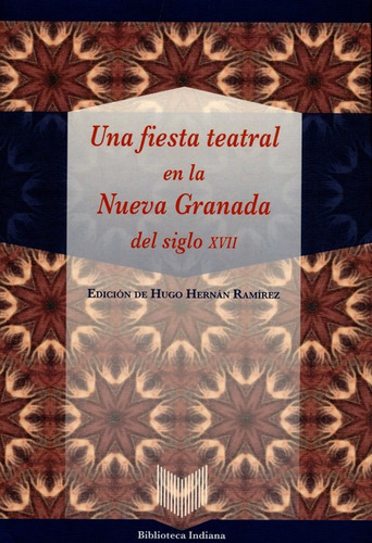 Una Fiesta Teatral En La Nueva Granada Del Siglo Xvii, De Ramírez, Hugo Hernán. Editorial Iberoamericana, Tapa Blanda, Edición 1 En Español, 2015