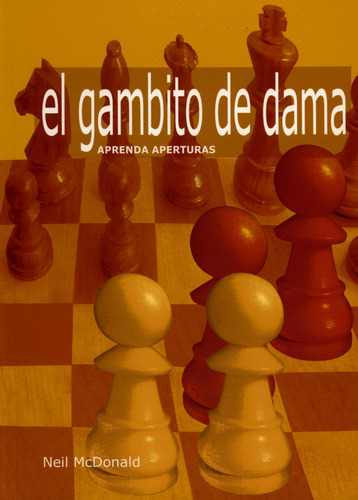 APRENDA APERTURAS. EL GAMBITO DE DAMA, de Neil Mcdonald. Editorial La Casa del Ajedrez en español