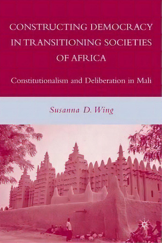 Constructing Democracy In Transitioning Societies Of Africa, De Susanna D. Wing. Editorial Palgrave Macmillan, Tapa Dura En Inglés