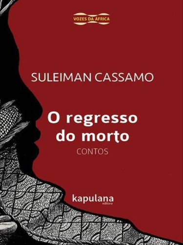 O Regresso Do Morto: Contos, De Cassamo, Suleiman. Editora Kapulana Publicaçoes, Capa Mole, Edição 1ª Edição - 2016 Em Português