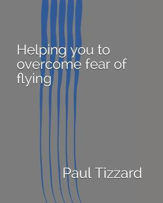 Libro Helping You To Overcome Fear Of Flying - Paul Tizzard