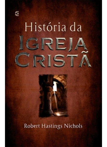 História Da Igreja Cristã - 14ª Edição | Robert Hastings Nichols