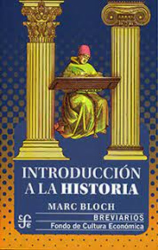 Introducción a la Historia, de Marc Bloch. Editorial Fondo de Cultura Económica, tapa blanda en español, 2000