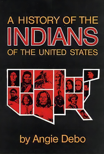A History Of The Indians Of The United States, De Angie Debo. Editorial University Oklahoma Press, Tapa Blanda En Inglés