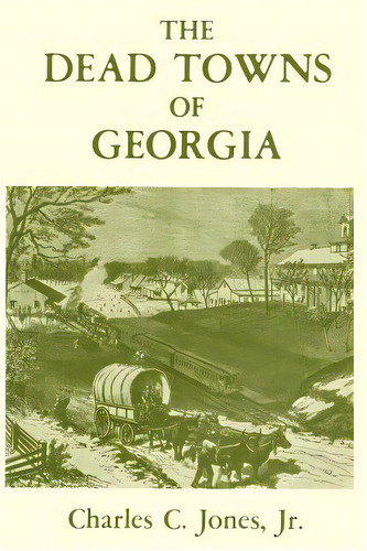 The Dead Towns Of Georgia, De Jones, Charles Colcock Jr.. Editorial Cherokee Pub Co, Tapa Blanda En Inglés