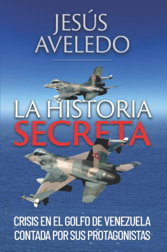 Libro: La Historia Secreta: Crisis En El Golfo De Venezuela 