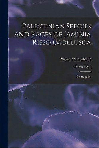Palestinian Species And Races Of Jaminia Risso (mollusca; Gastropoda); Volume 37, Number 15, De Haas, Georg. Editorial Hassell Street Pr, Tapa Blanda En Inglés