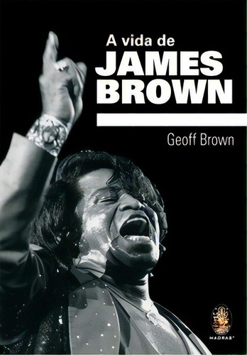 A Vida De James Brown, De Brown Geoff. Editora Madras Editora, Capa Mole Em Português, 2020