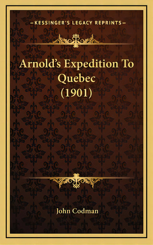 Arnold's Expedition To Quebec (1901), De Codman, John. Editorial Kessinger Pub Llc, Tapa Dura En Inglés