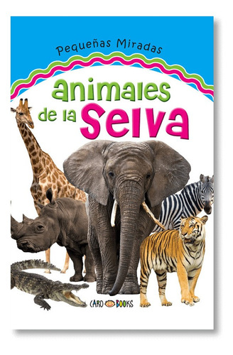 Libro Pequeñas Miradas Animales De La Selva