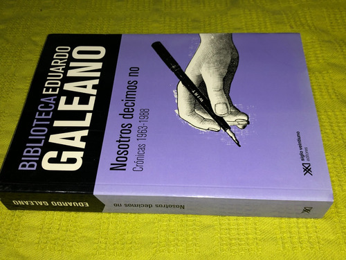 Nosotros Decimos No - Eduardo Galeano - Siglo Xxi (Usado)