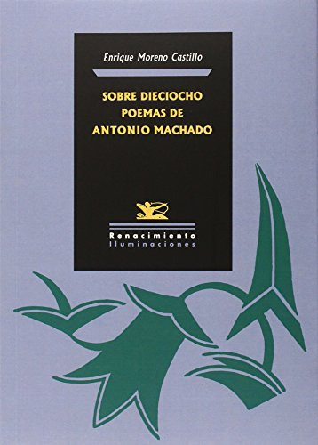 Sobre Dieciocho Poemas De Antonio Machado - Moreno Castillo 