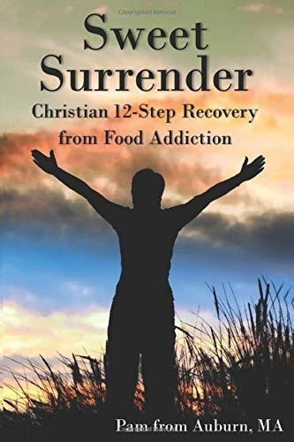 Book : Sweet Surrender Christian 12-step Recovery From Food