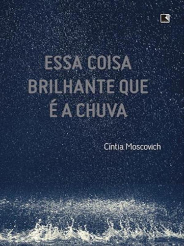 Essa coisa brilhante que é a chuva, de Moscovich, Cintia. Editora Record, capa mole em português