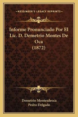 Libro Informe Pronunciado Por El Lic. D. Demetrio Montes ...