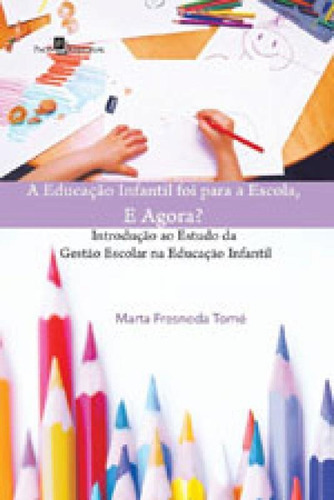 A Educação Infantil Foi Para A Escola, E Agora?, De Tomé, Marta Fresneda. Editora Paco Editorial, Capa Mole Em Português