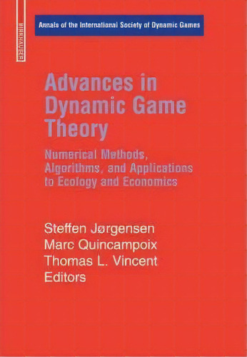 Advances In Dynamic Game Theory : Numerical Methods, Algorithms, And Applications To Ecology And ..., De Steffen Jorgensen. Editorial Birkhauser Boston Inc, Tapa Dura En Inglés