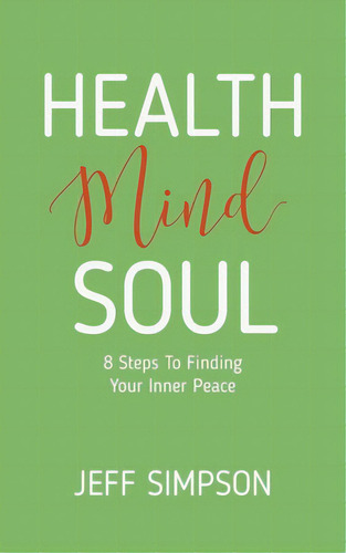 Health Mind Soul: 8 Steps To Finding Your Inner Peace, De Simpson, Jeff. Editorial Tellwell Talent, Tapa Blanda En Inglés