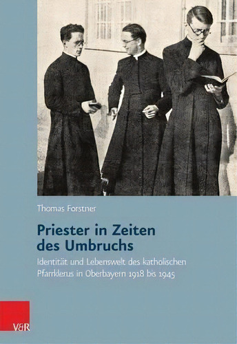 Priester In Zeiten Des Umbruchs : Identitat Und Lebenswelt, De Thomas Forstner. Editorial Vandenhoeck & Ruprecht Gmbh & Co Kg En Alemán