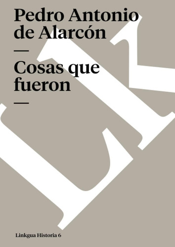 Libro: Cosas Que Fueron (historia) (spanish Edition)