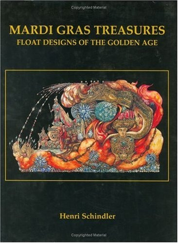 Mardi Gras Treasures Float Designs Of The Golden Age (vol 2)
