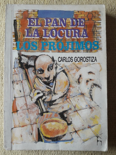 El Pan De La Locura Los Prójimos - Carlos Gorostiza - Huemul